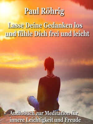 cover image of Lasse Deine Gedanken los und fühle Dich frei und leicht